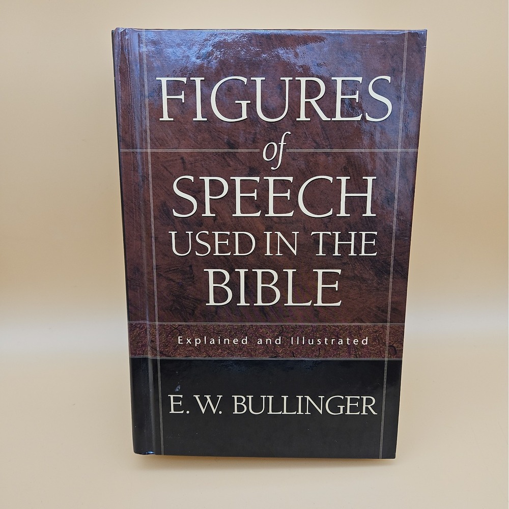 Figures of Speech Used in the Bible: Explained and Illustrated By Bullinger